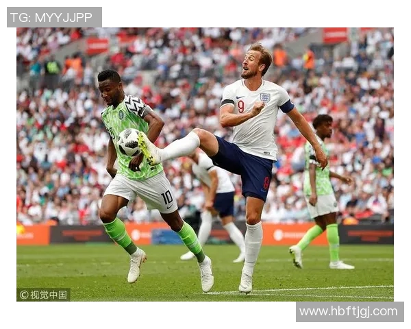 英格兰与尼日利亚精彩对决集锦回顾球迷不容错过的精彩瞬间